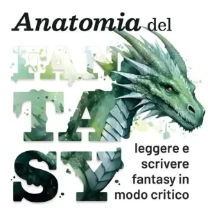 Sconto Anatomia del fantasy. Leggere e scrivere fantasy in modo critico