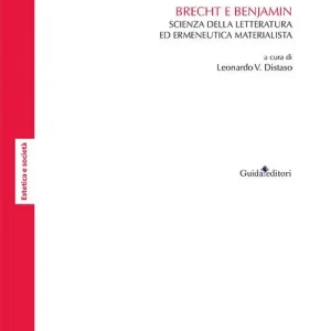 Brecht e Benjamin. Scienza della letteratura ed ermeneutica materialista Acquista Ora