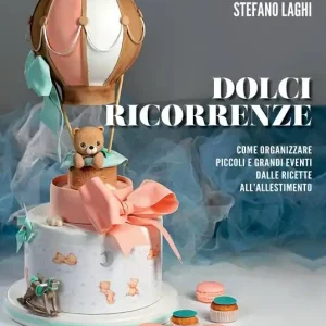 Dolci ricorrenze. Come organizzare piccoli e grandi eventi dalle ricette all‘allestimento Occasione Imperdibile