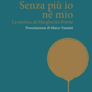 Acquista Ora Senza più io né mio. La mistica di Margherita Porete