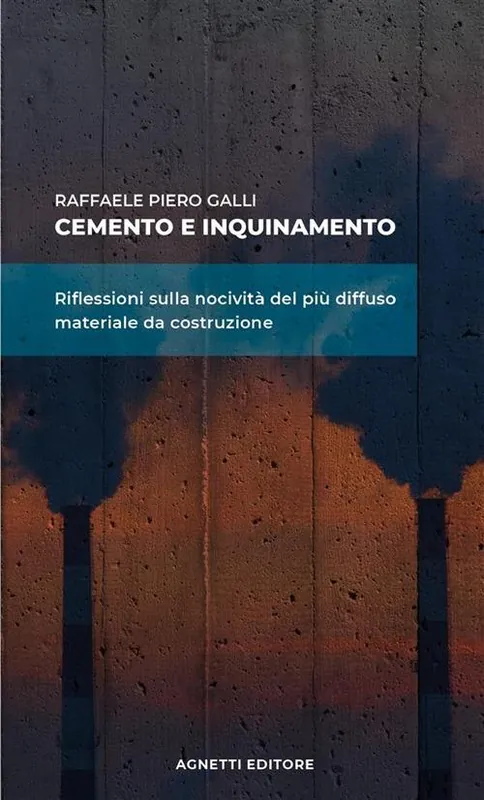 Cemento e inquinamento. Riflessioni sulla nocività del più diffuso materiale da costruzione Nuovo Arrivo