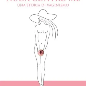 Nuda contro me. Una storia di vaginismo Scelto Dai Clienti