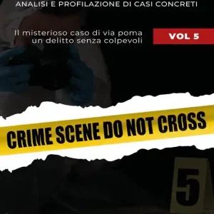 Ultime Pezzi Sulla scena del crimine. Analisi e profilazione di casi concreti. Vol. 5 Il misterioso caso di via Poma. Un delitto senza colpevoli
