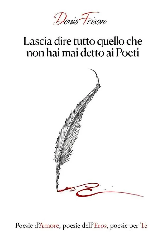 Nuovo Arrivo Lascia dire tutto quello che non hai mai detto ai poeti. Poesie d‘amore, poesie dell‘eros, poesie per te