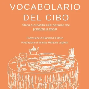 Vocabolario del cibo. Storia e curiosità sulle pietanze che portiamo in tavola Prezzo Ridotto
