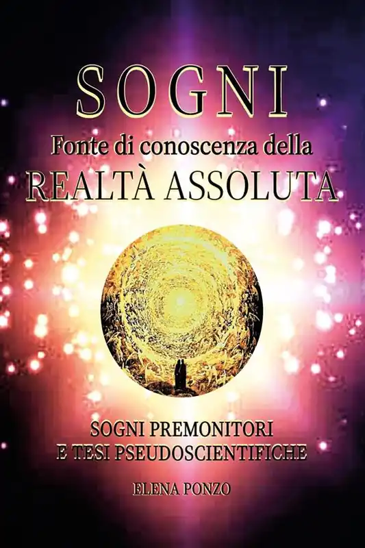 Prezzo Scontato Sogni. Fonte di conoscenza della realtà assoluta. Sogni premonitori e tesi pseudoscientifiche