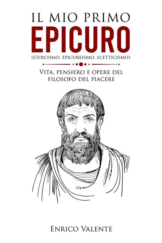 Il mio primo Epicuro (stoicismo, epicureismo, scetticismo). Vita, pensiero e opere del filosofo del piacere Promozione Esclusiva