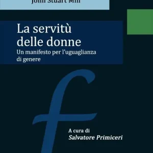 Offerta Limitata La servitù delle donne. Un manifesto per l‘uguaglianza di genere