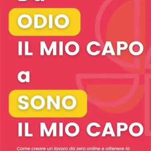 Da odio il mio capo a sono il mio capo. Come creare un lavoro da zero online e ottenere la libertà di spazio, tempo ed economica che hai sempre sognato grazie a Instagram e YouTube Offerta Speciale