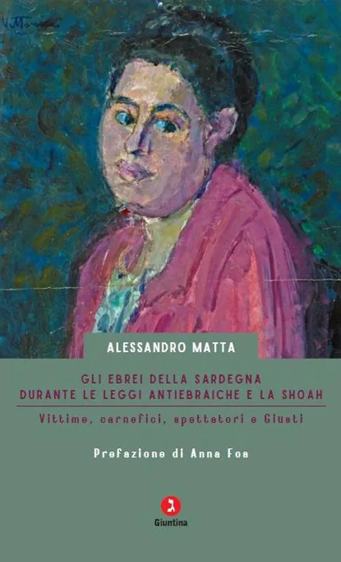 Gli ebrei della Sardegna durante le leggi antiebraiche e la Shoah. Vittime, carnefici, spettatori e Giusti Vendita Finale