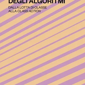 Affare La dittatura degli algoritmi. Dalla lotta di classe alla class action. Nuova ediz.