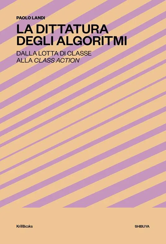 Affare La dittatura degli algoritmi. Dalla lotta di classe alla class action. Nuova ediz.