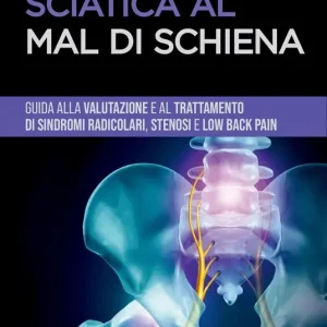 Compra Online Dalla sciatica al mal di schiena. Guida alla gestione di sindromi radicolari, stenosi e low back pain