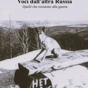 Sconto Voci dall‘altra Russia. Quelli che resistono alla guerra