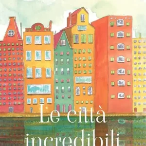 Ordina Subito Le città incredibili. Ediz. illustrata