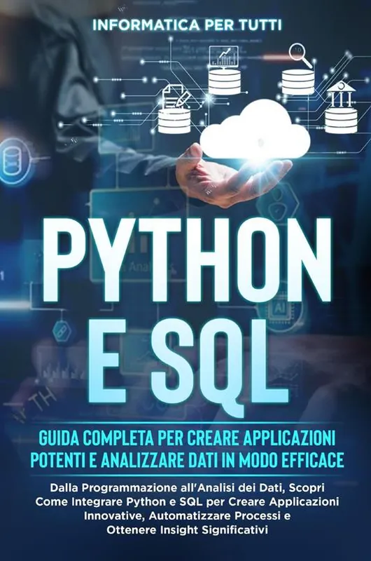 Solo Oggi Python e SQL. Guida completa per creare applicazioni potenti e analizzare dati in modo efficace