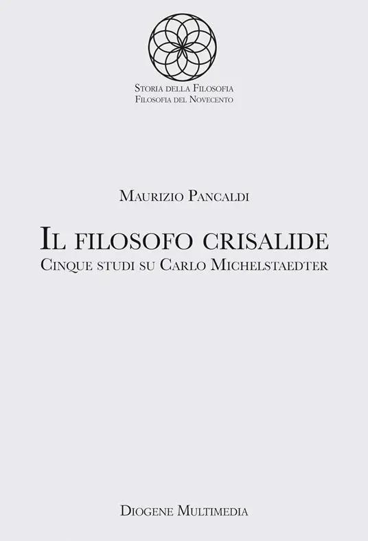 Acquista Ora Il filosofo crisalide. Cinque studi su Carlo Michelstaedter