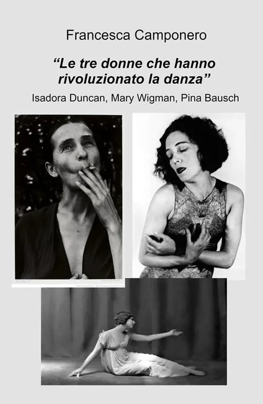 Prezzo Scontato Le tre donne che hanno rivoluzionato la danza. Isadora Duncan, Mary Wigman, Pina Bausch