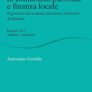 Economico Fondamenti di contabilità pubblica e finanza locale. Il governo dei comuni attraverso il sistema di bilancio. Nuova ediz.