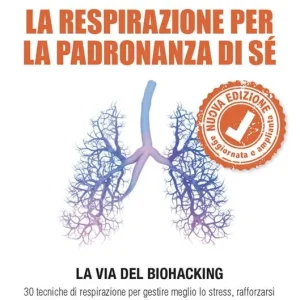 La respirazione per la padronanza di sé. La via del Biohacking. 30 tecniche di respirazione per gestire meglio lo stress, rafforzarsi e ottimizzare concentrazione, energia e prestazioni. Nuova ediz. Compra Oggi Stesso