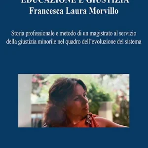 Miglior Prezzo Educazione e giustizia. Francesca Laura Morvillo. Storia professionale e metodo di un magistrato al servizio della giustizia minorile nel quadro dell’evoluzione del sistema