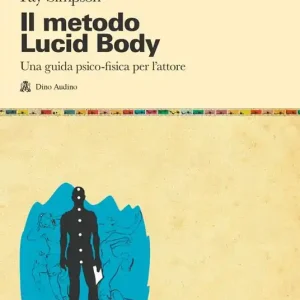 Il metodo lucid body. Una guida psico-fisica per l‘attore Ultimissimo Modello