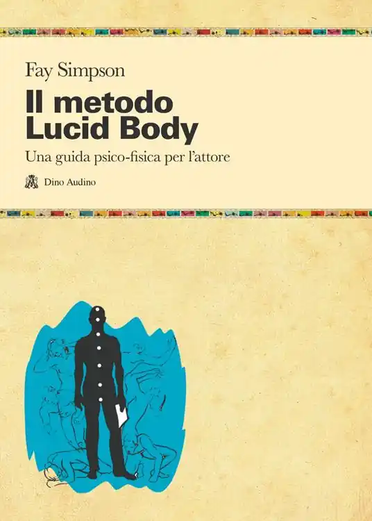 Il metodo lucid body. Una guida psico-fisica per l‘attore Ultimissimo Modello