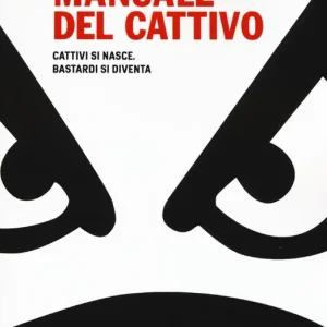 Compra Adesso Manuale del cattivo. Cattivi si nasce. Bastardi si diventa