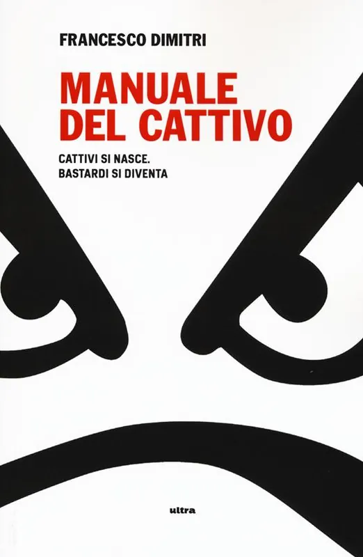 Compra Adesso Manuale del cattivo. Cattivi si nasce. Bastardi si diventa