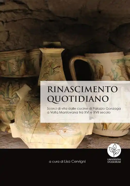 Direttamente Dal Produttore Rinascimento quotidiano. Scorci di vita dalle cucine di Palazzo Gonzaga a Volta Mantovana tra XVI e XVII secolo