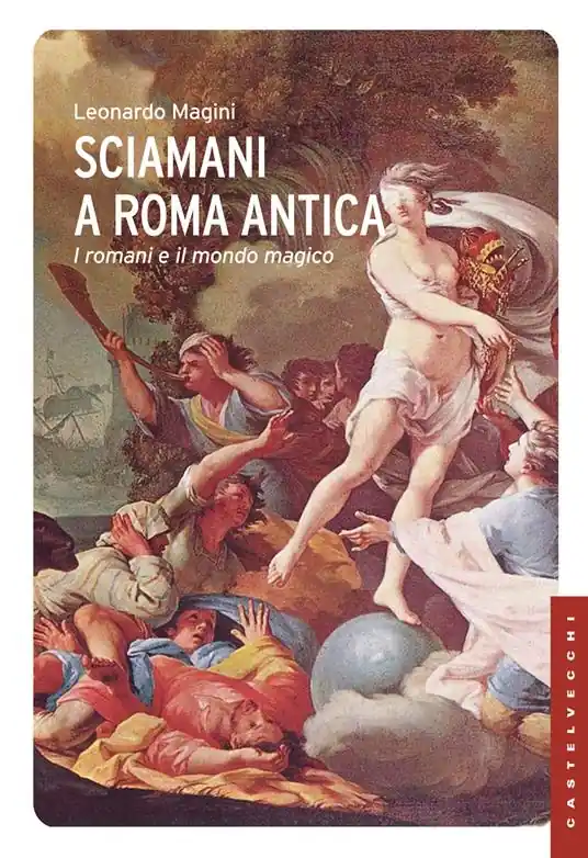 Ordina Subito Sciamani a Roma antica. I romani e il mondo magico