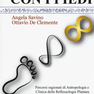 Riflettere con i piedi. Percorsi ragionati di antropologia e clinica della reflessologia plantare Affare