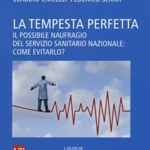 La tempesta perfetta. Il possibile naufragio del servizio sanitario nazionale come evitarlo? Professionale