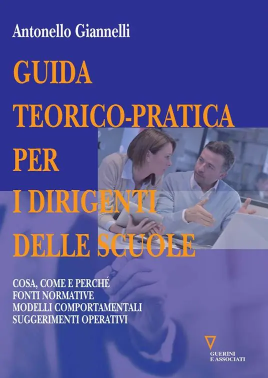 Guida teorico-pratica per i dirigenti delle scuole. Cosa, come e perché. Fonti normative. Modelli comportamentali. Suggerimenti operativi Compra Adesso