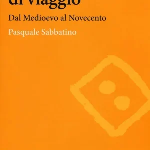 Scritture e atlanti di viaggio. Dal Medioevo al Novecento Popolare