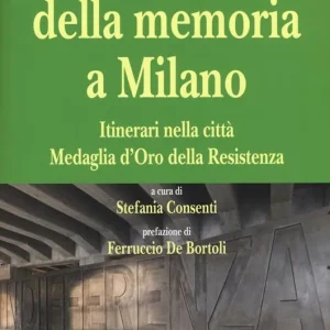 I luoghi della memoria a Milano. Itinerari nella città Medaglia d‘Oro della Resistenza Spedizione Espresso