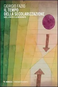 Solo Oggi Il tempo della secolarizzazione. Karl Löwith e la modernità