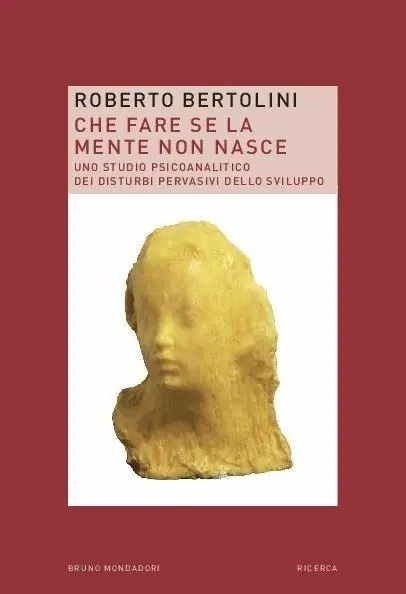 Bestseller Che fare se la mente non nasce. Uno studio psicoanalitico dei disturbi pervasivi dello sviluppo