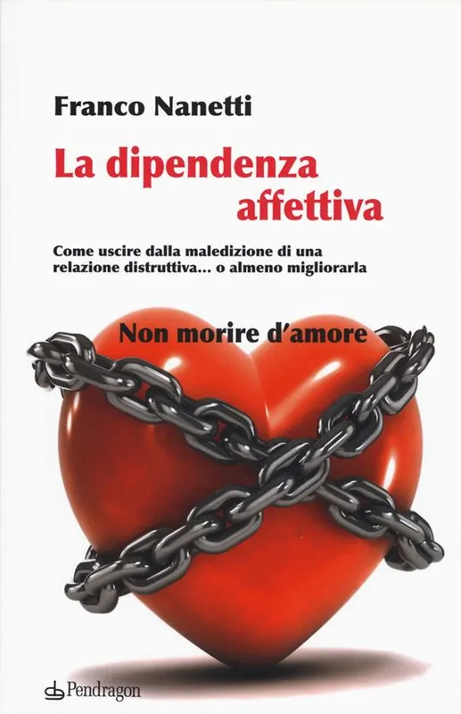 Spedito Oggi La dipendenza affettiva. Come uscire dalla maledizione di una relazione distruttiva... o almeno migliorarla