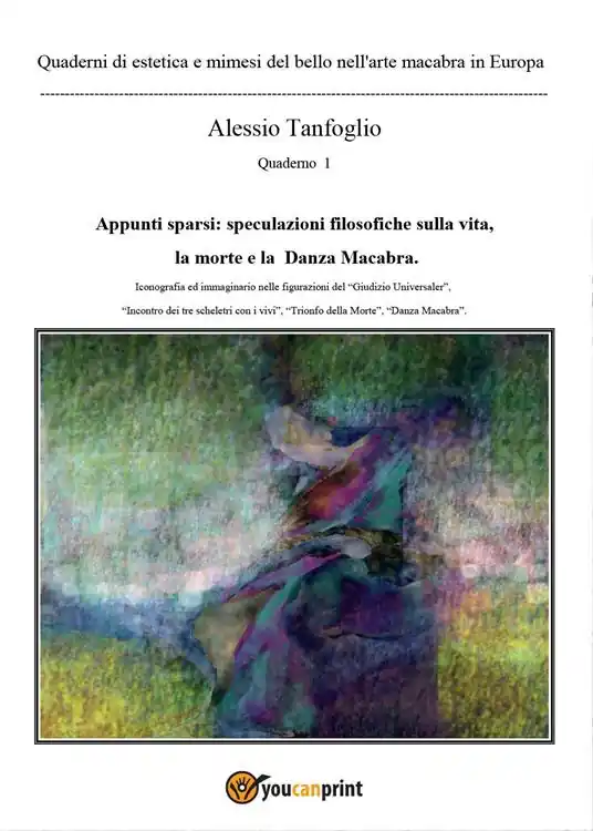 Quaderni di estetica e mimesi del bello nell‘arte macabra in Europa. Appunti sparsi speculazioni filosofiche sulla vita, la morte e la «Danza macabra» Super Prezzo