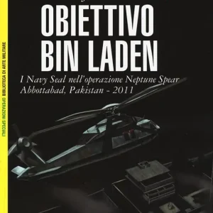 Consegna Rapida Obiettivo Bin Laden. I Navy Seal nell‘operazione Neptune Spear. Abbottabad, Pakistan 2011