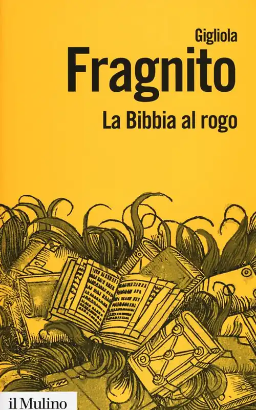 Economico La Bibbia al rogo. La censura ecclesiastica e i volgarizzamenti della Scrittura (1471-1605)