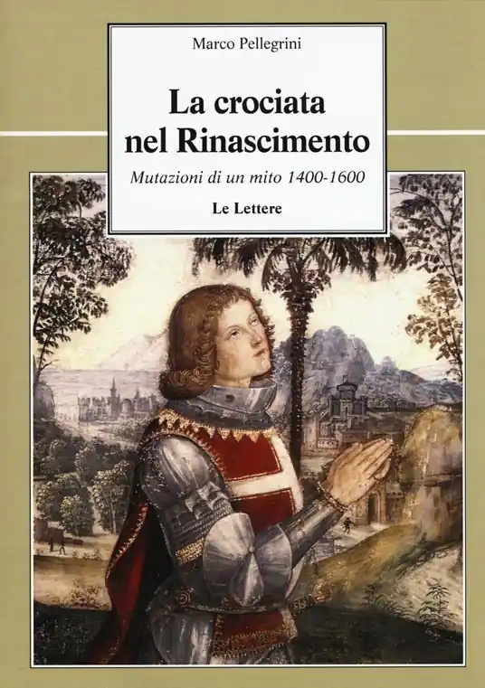 La crociata nel Rinascimento. Mutazioni di un mito 1400-1600 Non Perdere