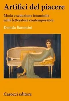 Compra Oggi Stesso Artifici del piacere. Moda e seduzione femminile nella letteratura contemporanea