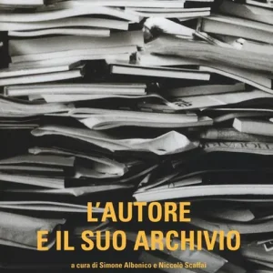 L‘autore e il suo archivio. Atti del Convegno (Losanna, 28-29 novemvre 2013) Solo Oggi