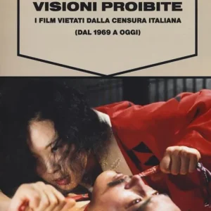 Ultime Pezzi Visioni proibite. I film vietati dalla censura italiana (dal 1969 a oggi)