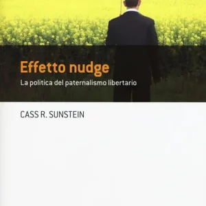 Effetto nudge. La politica del paternalismo libertario Solo Oggi