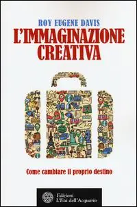 L‘immaginazione creativa. Come cambiare il proprio destino Must-Have