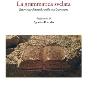 La grammatica svelata. Esperienze didattiche nella scuola primaria Novità