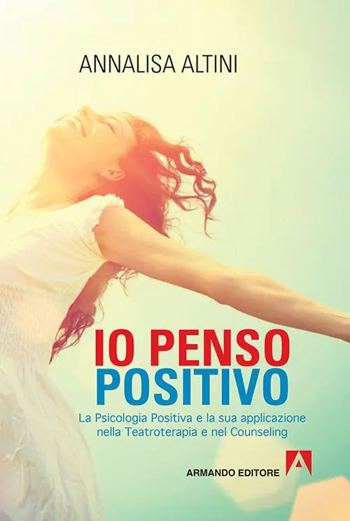 Io penso positivo. La psicologia positiva e la sua applicazione nella teatroterapia e nel counseling A Buon Prezzo